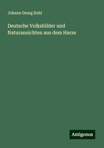 Deutsche Volksbilder und Naturansichten aus dem Harze Deutsche Volksbilder und Naturansichten aus dem Harze von Antigonos Verlag