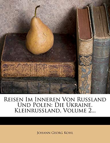 Reisen Im Inneren Von Rußland Und Polen: Die Ukraine. Kleinrußland, Volume 2...