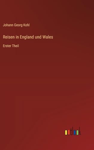 Reisen in England und Wales: Erster Theil von Outlook Verlag