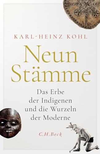 Neun Stämme: Das Erbe der Indigenen und die Wurzeln der Moderne von C.H.Beck