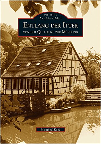 Entlang der Itter von der Quelle bis zur Mündung (Archivbilder) von Sutton Verlag GmbH