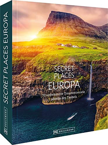 Bildband: Secret Places Europa. 70 unbekannte Traumreiseziele abseits des Trubels. Verborgene Orte und wilde Natur. Mit echten Geheimtipps Europas unentdeckte Reiseziele entdecken.