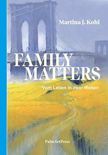 Family Matters: Vom Leben in zwei Welten von PalmArtPress