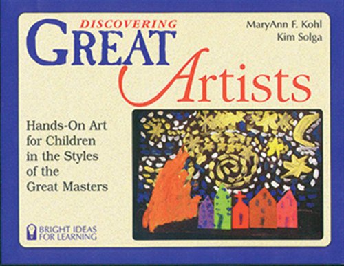 Discovering Great Artists: Hands-On Art for Children in the Styles of the Great Masters (Bright Ideas for Learning Centers)