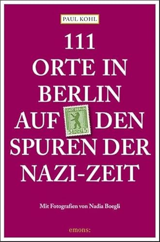 111 Orte in Berlin auf den Spuren der Nazi-Zeit