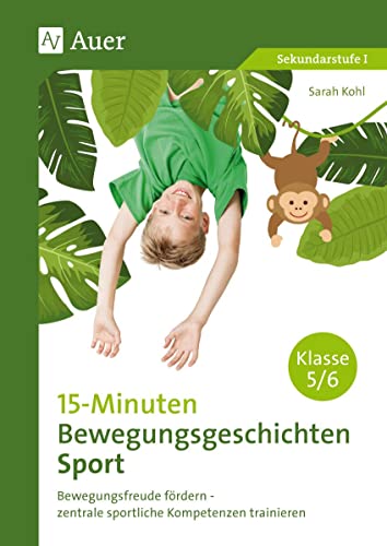 15-Minuten-Bewegungsgeschichten Sport Klassen 5-6: Bewegungsfreude fördern - zentrale sportliche Kompetenzen trainieren von Auer Verlag i.d.AAP LW
