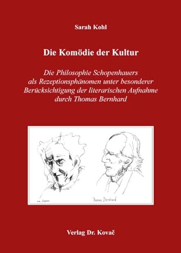Die Komödie der Kultur: Die Philosophie Schopenhauers als Rezeptionsphänomen unter besonderer Berücksichtigung der literarischen Aufnahme durch Thomas Bernhard (Philosophische Praxis)