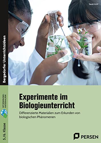 Experimente im Biologieunterricht: Differenzierte Materialien zum Erkunden von biologischen Phänomenen (5. und 6. Klasse) von Persen Verlag i.d. AAP