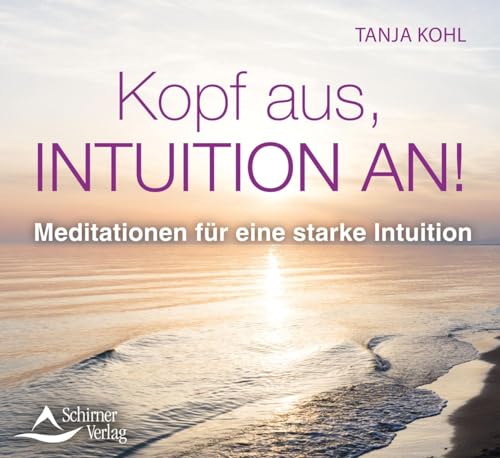 Kopf aus, Intuition an!: Meditationen für eine starke Intuition von Schirner Verlag
