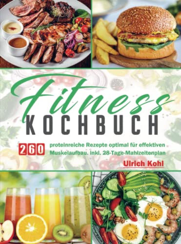 Fitness Kochbuc: 260 proteinreiche Rezepte optimal für effektiven Muskelaufbau. inkl. 28-Tage-Mahlzeitenplan von Bookmundo Direct