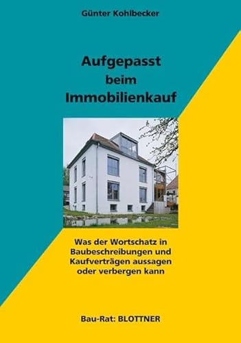 Aufgepasst beim Immobilienkauf: Was der Wortschatz in Baubeschreibungen und Kaufverträgen aussagen oder verbergen kann (Bau-Rat)