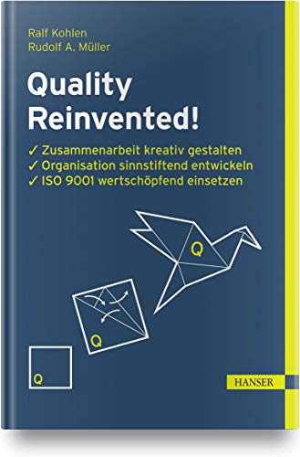 Quality Reinvented!: Zusammenarbeit kreativ gestalten, Organisation sinnstiftend entwickeln, ISO 9001 wertschöpfend einsetzen von Hanser Fachbuchverlag