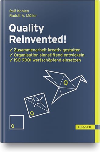 Quality Reinvented!: Zusammenarbeit kreativ gestalten, Organisation sinnstiftend entwickeln, ISO 9001 wertschöpfend einsetzen von Hanser Fachbuchverlag