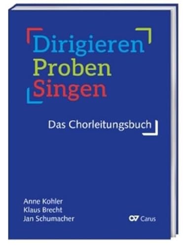 Dirigieren – Proben – Singen. Das Chorleitungsbuch: Buch