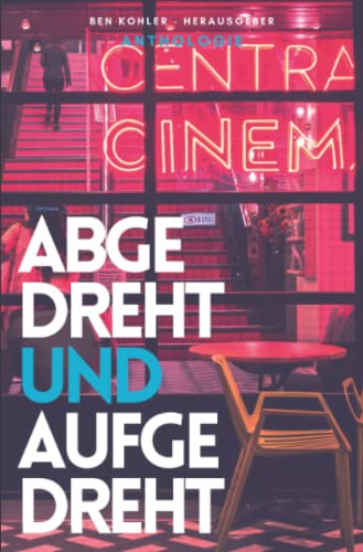 Abgedreht & Aufgedreht: Horroranthologie von Independently published