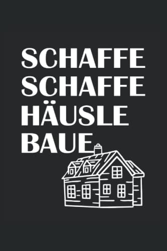 Schaffe Schaffe Häusle baue: liniertes Notizbuch für Bauherr und Bauherrin zum planen und kalkulieren des Bauprojekts zum Eigenheim. Notizbuch, Tagebuch oder Fotobuch von Independently published