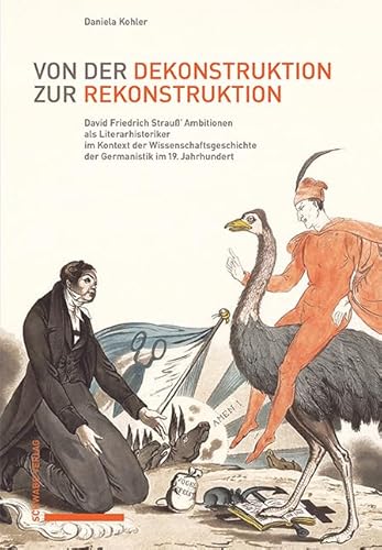 Von der Dekonstruktion zur Rekonstruktion: David Friedrich Strauß’ Ambitionen als Literarhistoriker im Kontext der Literaturgeschichtsschreibung des 19. Jahrhunderts von Schwabe Verlag Basel