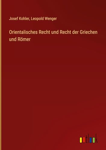 Orientalisches Recht und Recht der Griechen und Römer von Outlook Verlag