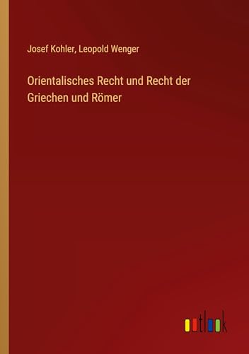 Orientalisches Recht und Recht der Griechen und Römer von Outlook Verlag