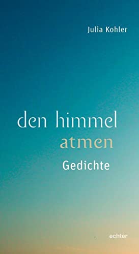 den himmel atmen: Gedichte