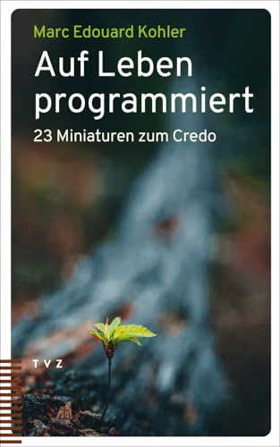 Auf Leben programmiert: 23 Miniaturen zum Credo