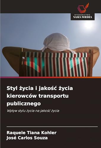 Styl ¿ycia i jako¿¿ ¿ycia kierowców transportu publicznego: Wp¿yw stylu ¿ycia na jako¿¿ ¿ycia von Wydawnictwo Nasza Wiedza