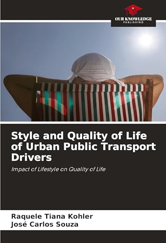 Style and Quality of Life of Urban Public Transport Drivers: Impact of Lifestyle on Quality of Life von Our Knowledge Publishing