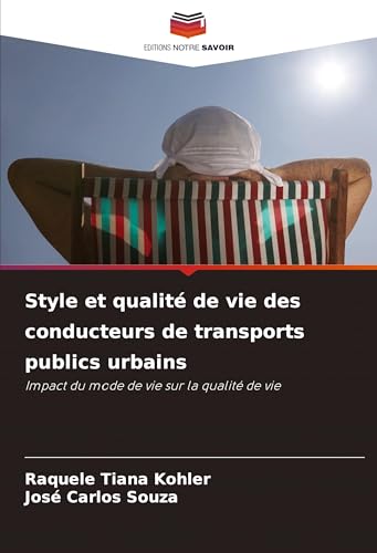 Style et qualité de vie des conducteurs de transports publics urbains: Impact du mode de vie sur la qualité de vie von Editions Notre Savoir