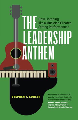 The Leadership Anthem: How Listening Like a Musician Creates Strong Performances The Leadership Anthem: How Listening Like a Musician Creates Strong Performances von Page Two Press