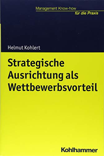 Strategische Ausrichtung als Wettbewerbsvorteil (Management Know-how für die Praxis)