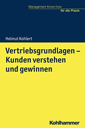Vertriebsgrundlagen - Kunden verstehen und gewinnen (Management Know-how für die Praxis) von Kohlhammer
