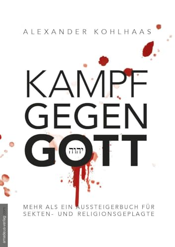 Kampf gegen Gott: Mehr als ein Aussteigerbuch für Sekten- und Religionsgeplagte von Amadeus Verlag