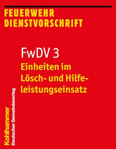 Einheiten im Lösch- und Hilfeleistungseinsatz: FwDV 3 (Feuerwehr-Dienstvorschriften (FWDV), 3, Band 3) von Kohlhammer
