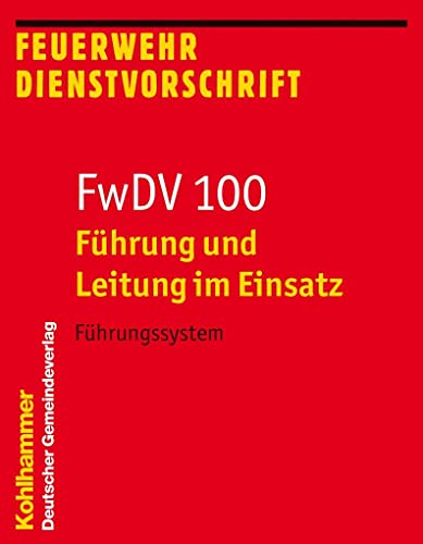 Führung und Leitung im Einsatz (FwDV 100): Führungssystem (Feuerwehr-Dienstvorschriften (FWDV), 100, Band 100)