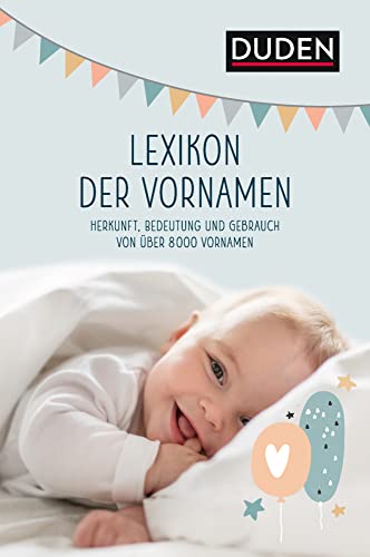 Lexikon der Vornamen: Herkunft, Bedeutung und Gebrauch von über 8000 Vornamen (Duden - Namenbücher) von Duden