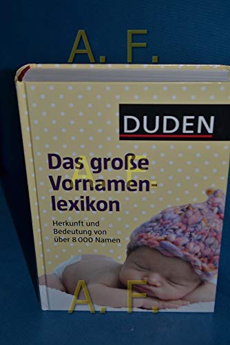 Duden – Das große Vornamenlexikon: Herkunft und Bedeutung von über 8 000 Vornamen (Duden Namenbücher)