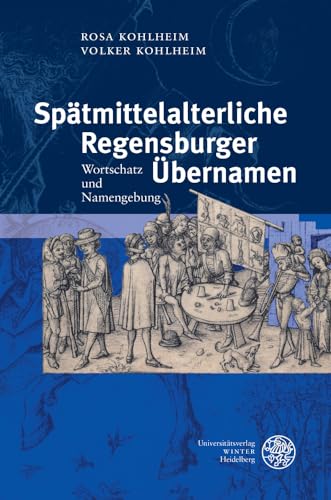 Spätmittelalterliche Regensburger Übernamen: Wortschatz und Namengebung (Germanistische Bibliothek, Band 53)