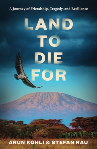 Land to Die For: A journey of Friendship, Tragedy, and Resilience von Arun Kohli Stefan Rau