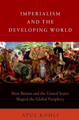 Imperialism and the Developing World: How Britain and the United States Shaped the Global Periphery von Oxford University Press Inc
