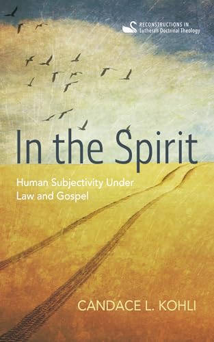 In the Spirit: Human Subjectivity Under Law and Gospel (Reconstructions in Lutheran Doctrinal Theology) von Cascade Books