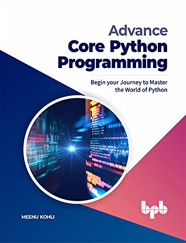 Advance Core Python Programming: Begin your Journey to Master the World of Python (English Edition) von BPB Publications