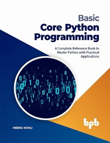 Basic Core Python Programming: A Complete Reference Book to Master Python with Practical Applications (English Edition) von BPB Publications