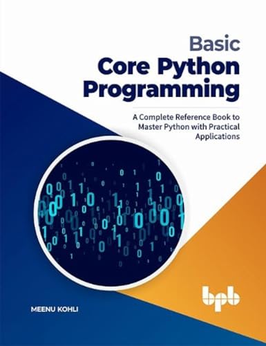 Basic Core Python Programming: A Complete Reference Book to Master Python with Practical Applications (English Edition)