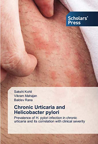 Chronic Urticaria and Helicobacter pylori: Prevalence of H. pylori infection in chronic urticaria and its correlation with clinical severity von Scholars' Press