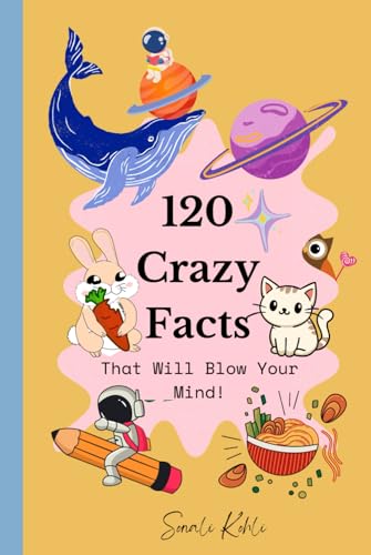 120 Crazy Facts That Will Blow Your Mind!: Awesome Facts About Everything! von Independently published