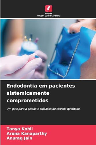 Endodontia em pacientes sistemicamente comprometidos: Um guia para a gestão e cuidados de elevada qualidade von Edições Nosso Conhecimento