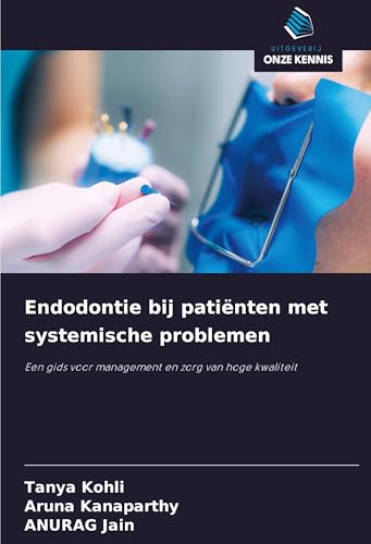 Endodontie bij patiënten met systemische problemen: Een gids voor management en zorg van hoge kwaliteit von Uitgeverij Onze Kennis