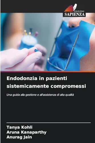 Endodonzia in pazienti sistemicamente compromessi: Una guida alla gestione e all'assistenza di alta qualità von Edizioni Sapienza
