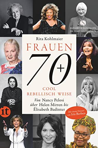 Frauen 70+ Cool. Rebellisch. Weise.: Von Nancy Pelosi über Helen Mirren bis Élisabeth Badinter. Mit einem Vorwort von Iris Berben | Mit zahlreichen ... (Elisabeth Sandmann im insel taschenbuch) von Insel Verlag