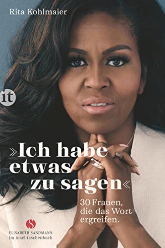 »Ich habe etwas zu sagen«: Frauen, die das Wort ergreifen (Elisabeth Sandmann im insel taschenbuch) von Insel Verlag
